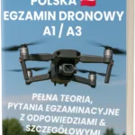 Egzamin Dronowy A1/A3 w Polsce – Pełna teoria, 500+ pytań egzaminacyjnych z odpowiedziami i szczegółowymi wyjaśnieniami